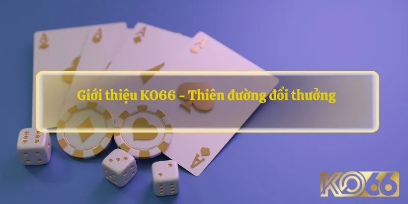 Giới thiệu KO66 - Thiên đường đổi thưởng 