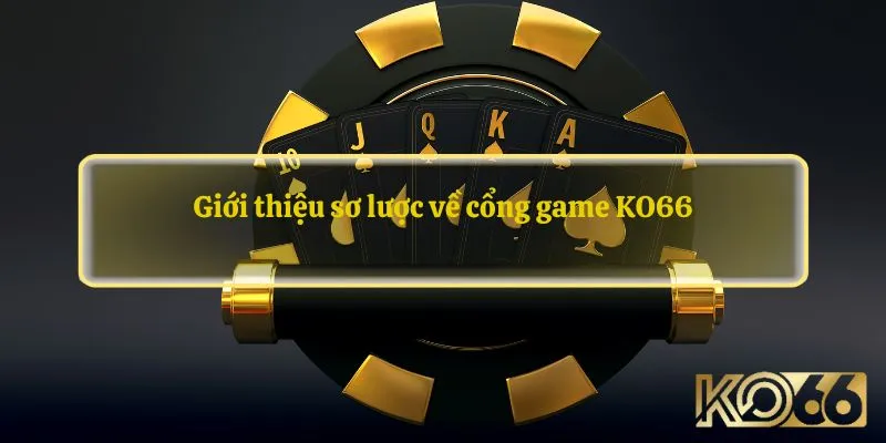 Giới thiệu sơ lược về cổng game KO66