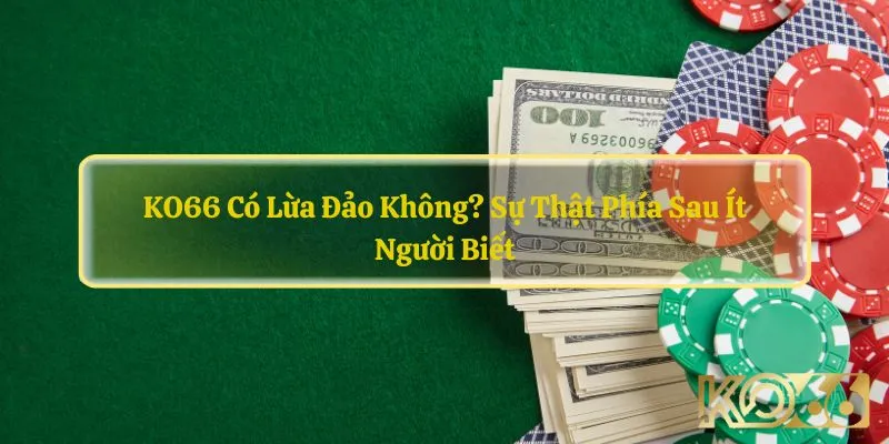 Ko66 có lừa đảo không