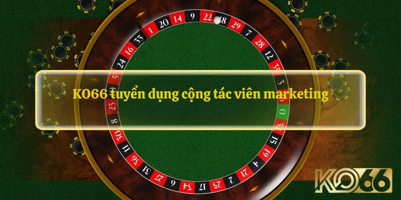 KO66 tuyển dụng cộng tác viên marketing