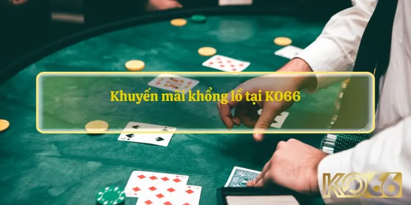 Khuyến mãi khổng lồ tại KO66