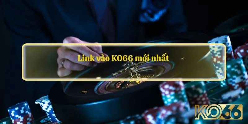 Link vào KO66 mới nhất 