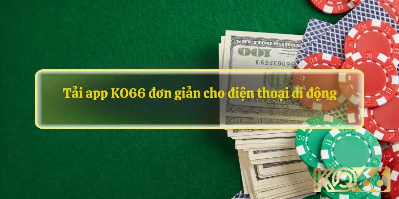 Tải app KO66 đơn giản cho điện thoại di động